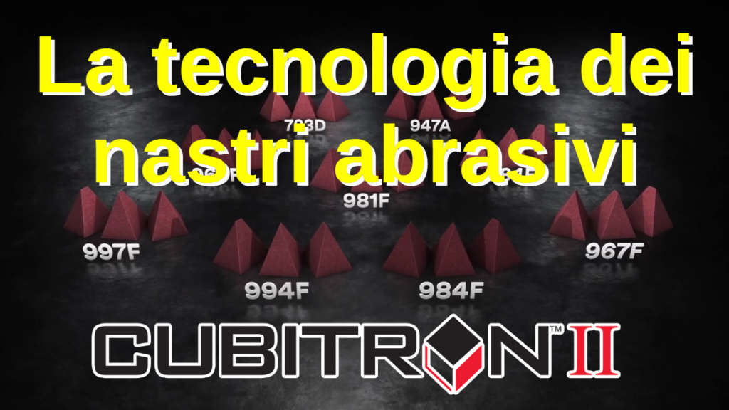 La tecnologia dei nastri abrasivi CUBITRON II