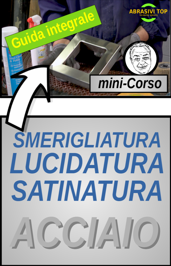 MiniCorso - La guida integrale sulla SMERIGLIATURA, LUCIDATURA e SATINATURA dell'ACCIAIO